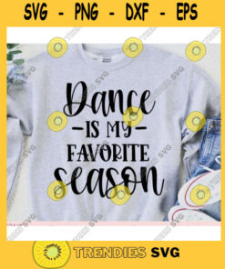 Dance is my favorite Season svgDance shirt svgDance svg designDance cut fileDance svg file for cricutDance file svg