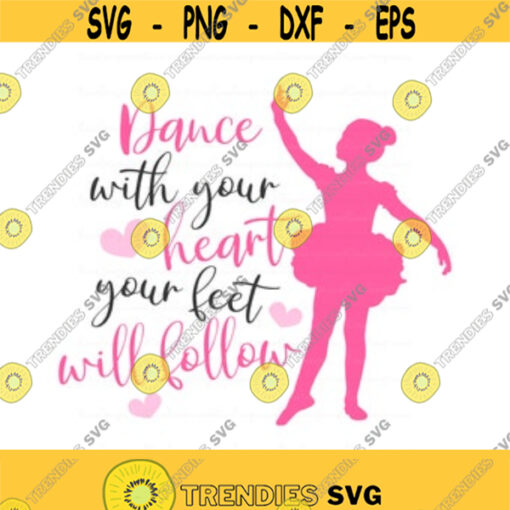 Dance with your heart your feet will follow svg ballet svg dance svg ballerina svg png dxf Cutting files Cricut Cute svg designs print Design 56