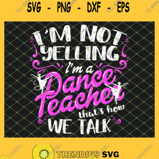 Dancing Instructor Gift Im Not Yelling Im A Dance Teacher SVG PNG DXF EPS 1