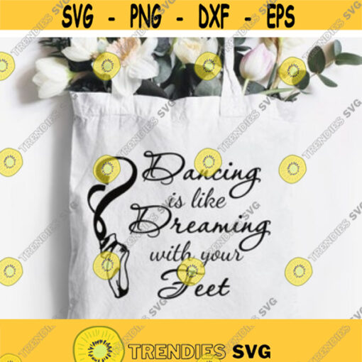 Dancing Is Like Dreaming SVG Vector File Digital Design Instant Download SVG Quotes Sayings Printable Quotes Girls Dance Bag Shirt Svg Design 68