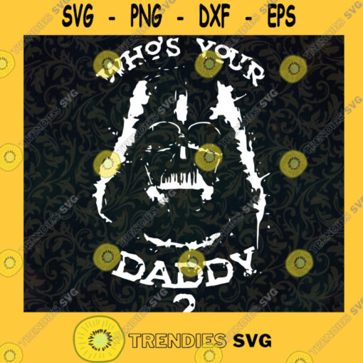 Darth Varder Svg Star Wars Svg The Cartoon Movie Svg Whos Your Daddy Svg