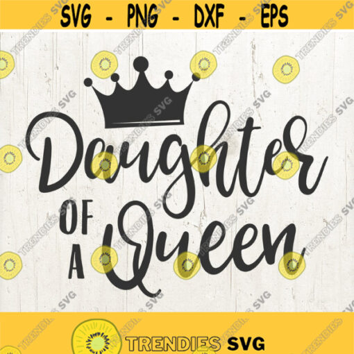 Daughter Of A Queen Svg Crown SVG Daughter Svg Mothers Day Svg Files for Cricut Silhouette Cameo Files Girl Svg Design 203