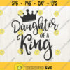 Daughter Of a King svg daughter svg king svg crown svg fathers day svgeps dxf png Files for Cutting Machines Cameo Cricut Design 193