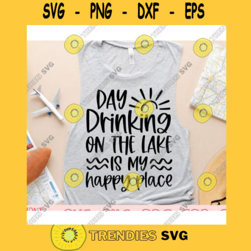 Day drinking on the lake is my happy place svgSummer shirt svgLake quote svgLake svgLake life svgSummer cut fileSummer svg for cricut