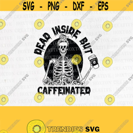 Dead Inside But Caffeinated Svg File Dead Inside Svg Halloween Svg Caffeinated Svg Skeleton Svg Coffee Lover Svg CutfileDesign 410