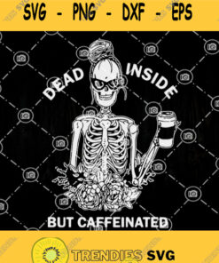 Dead Inside But Caffeinated Svg Skull Woman Svg Skull Drink Coffein Svg