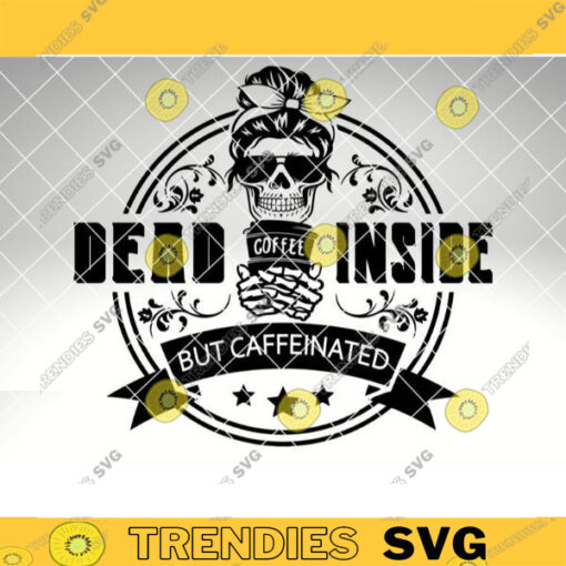 Dead inside but caffeinated SVG Mama needs coffee Mom skull svg halloween skeleton svgsvg files for cricutSublimation Digital Downloads 28 copy