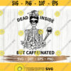 Dead inside but caffeinated svg Mama needs coffee svg svg png eps dxf File sublimation Digital download Design 239
