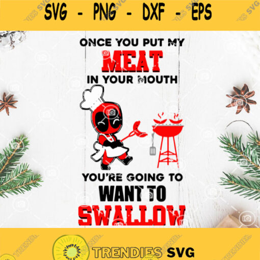 Deadpool Grill Once You Put My Meat In Your Mouth Youre Going To Want To Swallow Svg Grill Svg Bbq Svg