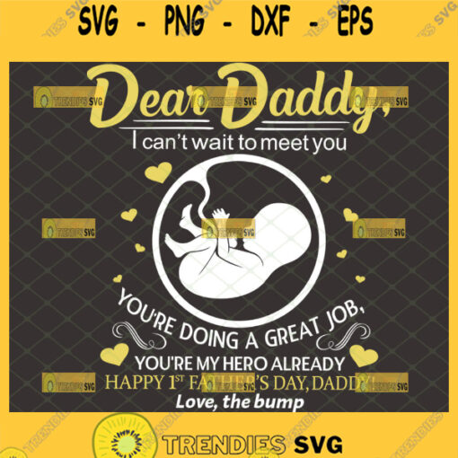 Dear Daddy I Cant Wait To Meet You Youre Doing A Great Job Youre My Hero Already Happy 1st Fathers Day Daddy Love The Bump svg 1