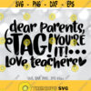 Dear Parents Tag Youre It Love Teachers svg Funny End Of School svg Teacher Summer svg Teacher Shirt svg file Silhouette Cricut Design 805