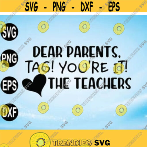 Dear Parents Tag Youre It Teacher Svg Designs Funny Teacher Svg Teacher Quotes Svg Svg Files for Cricut Png Dxf Epsfile digital Design 20