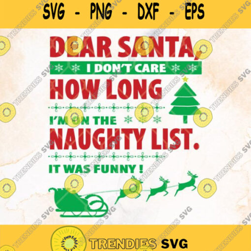Dear Santa I Dont Care How Long Im On The Naughty List It Was Funny