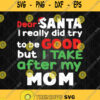 Dear Santa I Really Did Try To Be Good But I Take After My Mom Svg