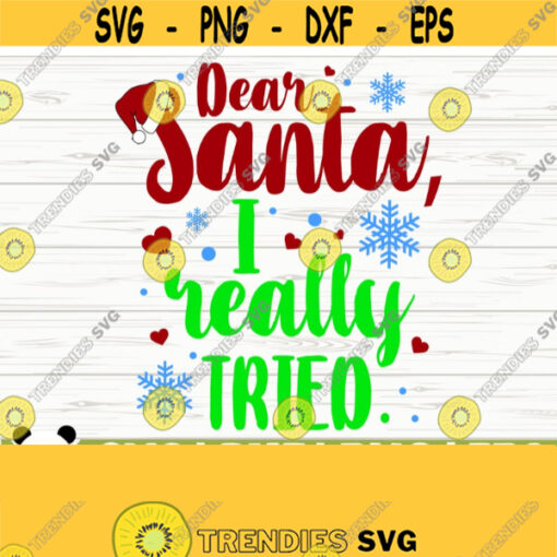 Dear Santa I Really Tried Funny Christmas Svg Christmas Quote Svg Merry Christmas Svg Holiday Svg Winter Svg Christmas Shirt Svg Design 524
