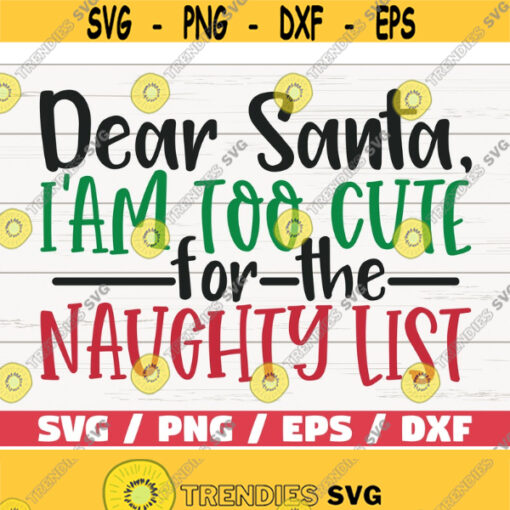 Dear Santa Im Too Cute For The Naughty List SVG Baby Christmas SVG Christmas SVG Cut File Cricut Commercial use Silhouette Design 1052