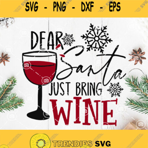 Dear Santa Just Bring Wine Svg Red Wine Glasses Svg Christmas Wine Svg Merry Christmas Svg