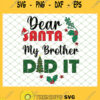 Dear Santa My Brother Did It SVG PNG DXF EPS 1