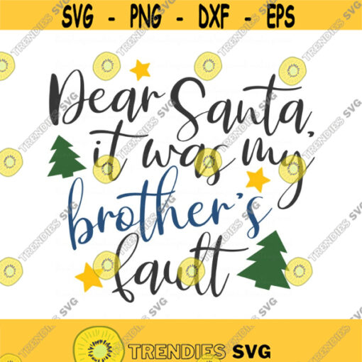 Dear Santa it was my brothers fault svg christmas svg png dxf Cutting files Cricut Funny Cute svg designs print for t shirt quote svg Design 297