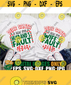Dear Santa It Was My Husbands Fault Dear Santa It Was My Wifes Fault Matching Couples Christmas Husband And Wife Christmas Shirt Svg Svg Design 873 Cut Files Svg Clip