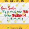 Dear Santa. Its so much more fun being NAUGHTY. Naughty svg. Sexy Christmas svg. Christmas svg. Naughty girl svg. Sexy Christmas shirt svg Design 1487