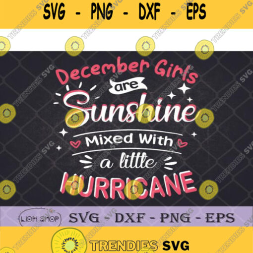 December Girls Are Sunshine Mixed With A Little Hurricane Svg Png Dxf Eps
