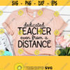 Dedicated Teacher Even From A Distance Svg Social Distancing Svg School Svg Stay At Home Svg Teacher Svg Files Quarantine Svg Design 813