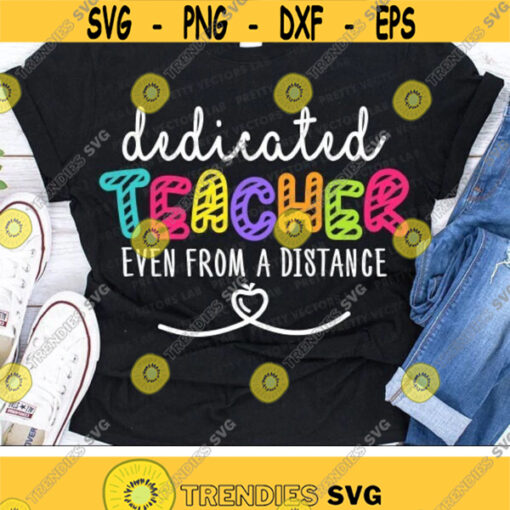 Dedicated Teacher Even from a Distance Svg Teacher Svg Dxf Eps Png Distance Learning Cut Files Virtual Education Svg Cricut Silhouette Design 3163 .jpg