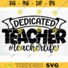 Dedicated Teacher SVG Cut File Teacher SVG Bundle Teacher Saying Quote Svg Teacher Appreciation Svg Teacher Shirt Silhouette Cricut Design 1576 copy