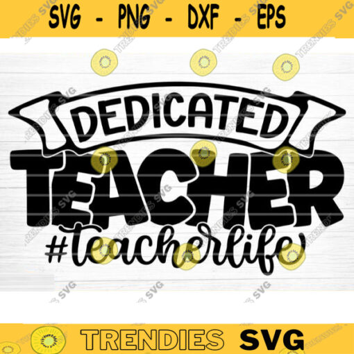 Dedicated Teacher SVG Cut File Teacher SVG Bundle Teacher Saying Quote Svg Teacher Appreciation Svg Teacher Shirt Silhouette Cricut Design 1576 copy