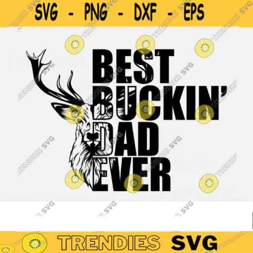 Deer Hunting SVG Best Buckin Dad Ever hunting svg deer head svg deer svg deer hunting svg for Lovers Design 23 copy
