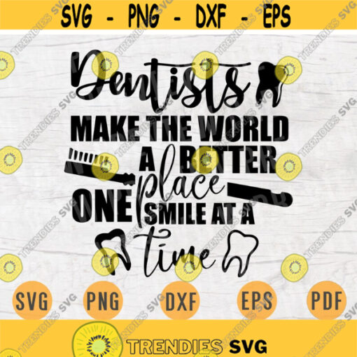 Dentists Make The World A Better Place SVG File Dentist Quote Medical Svg Cricut Cut Files INSTANT DOWNLOAD Cameo File Iron On Shirt n130 Design 131.jpg