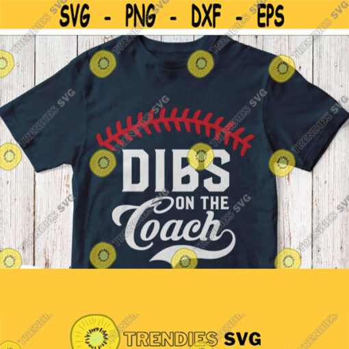 Dibs On The Coach Svg Baseball Coach Wife Mom Girlfriend Baby White Quote Heat Press Transfer Image for Black Shirt Iron on Clip Art Design 387