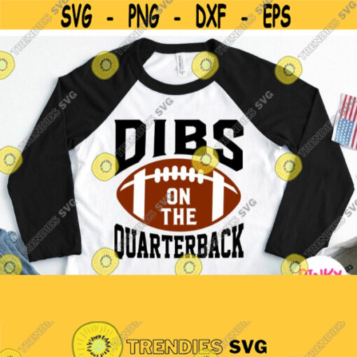 Dibs On The Quarterback Svg Dad Girlfriend Mom of Football Player Svg Shirt File Cricut Design Silhouette Dxf Jpg Png Print Image Design 928