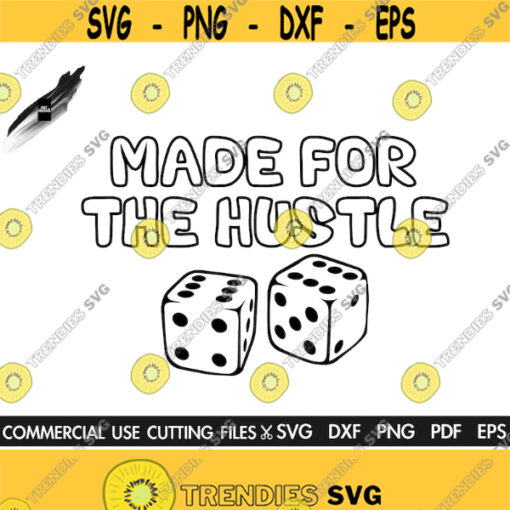 Dice SVG Made For The Hustle Svg Dice Game Svg Dice Cut File Silhouette Cricut Svg Dxf Png Pdf Eps Design 280