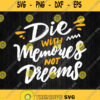 Die With Memories Not Dreams Svg Png