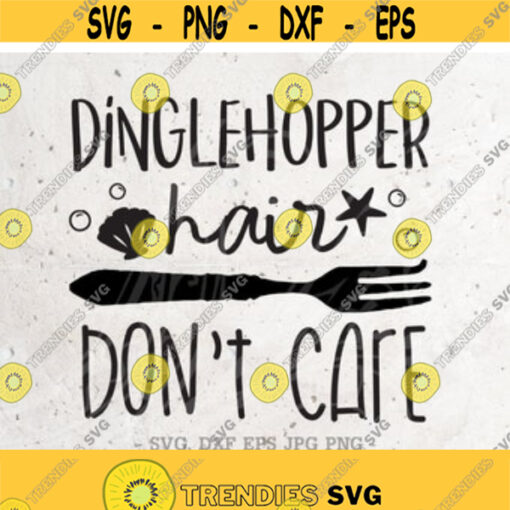 Dinglehopper Hair Dont Care SVG Mermaid Svg File DXF Silhouette Print Vinyl Cricut Cutting SVG T shirt DesignMermaid ShirtMermaid life Design 99