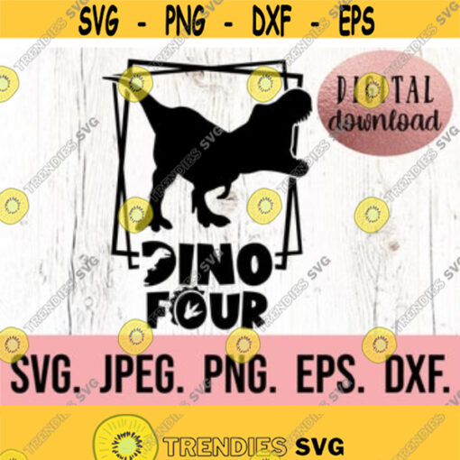 Dino Four svg 4th Birthday SVG I am Four Dinosaur SVG Fourth Birthday Boy Shirt Digital Download Birthday Boy Four Birthday SVG Design 618