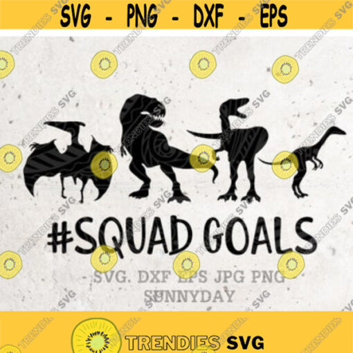 Dinosaur Svg Dinosaur squad goals Svg File DXF Silhouette Print Vinyl Cricut Cutting SVG T shirt Design dino svgT Rex SaurusRaptor svg Design 55