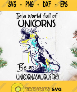 Dinosaurs In A World Full Of Unicorns Be A Unicornasaurus Rex Svg Dinosaur Svg T Rex Svg In A World Full Of Unicorns Be A Unicornasaurus Rex Svg Cute Dinosaur Svg