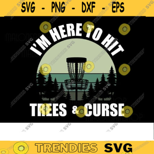 Disc Golf SVG Im here to hit trees and curse disc golf svg disc golf golf svg disc golf cricut frisbee svg dxf png Design 5 copy