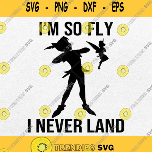 Disney Peter Pan Im So Fly I Never Land Svg Png Dxf Eps