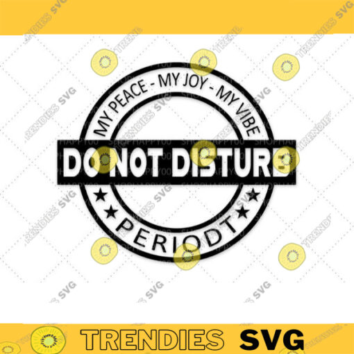 Do Not Disturb My Peace My Joy My Grind SVG Motivational svg Black women are dope svg Periodt svg Shirt SVG Cut Files For Cricut 312 copy