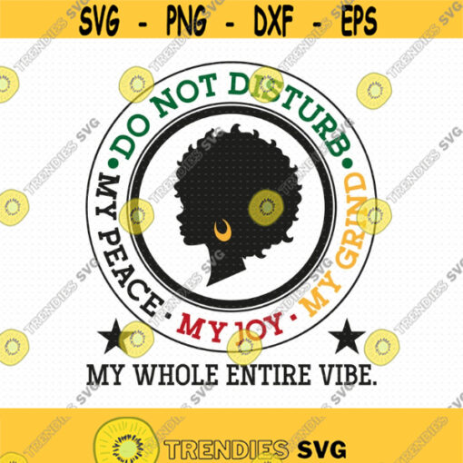 Do Not Disturb My Peace My Joy My Grind Svg Png Eps Pdf Files Periodt Svg Shirt Motivational Svg Cricut Silhouette Design 339