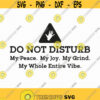 Do Not Disturb My Peace My Joy My Grind Svg Png Eps Pdf Files Periodt Svg Shirt Motivational Svg Cricut Silhouette Design 41