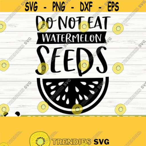 Do Not Eat Watermelon Seeds Baby Quote Svg Baby Svg Mom Svg Mom Life Svg Motherhood Svg Newborn Svg Baby Shower Svg Baby Shirt Svg Design 726