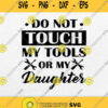 Do Not Touch My Tools Or My Daughter Svg