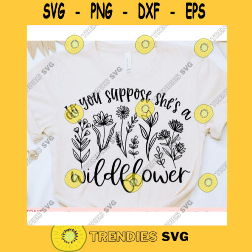 Do You Suppose Shes a Wildflower svgWildf lower shirt svgWildflower quote svgBWildflower saying svgWildflower cut file