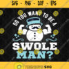 Do You Want To Be A Swoleman Svg