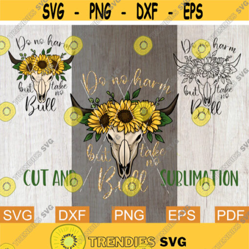 Do no Harm but Take no Bull Sublimation and Cut files Cow Skull Cut file Cow Skull Svg Bull Png Sublimation Designs Inspirational Svg Design 152.jpg